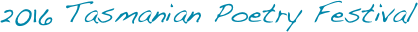 2016 Tasmanian Poetry Festival